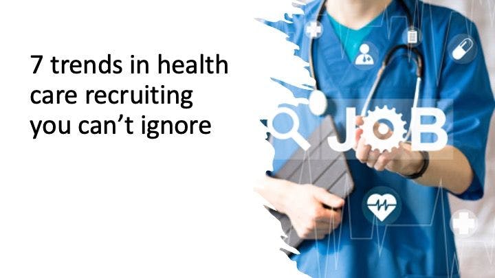 7 trends in health care recruiting you can’t ignore