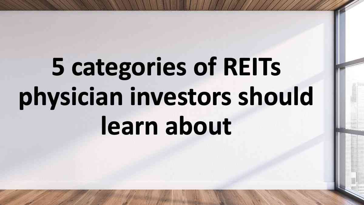 5 categories of REITs physician investors should learn about | © ImageFlow	- stock.adobe.com