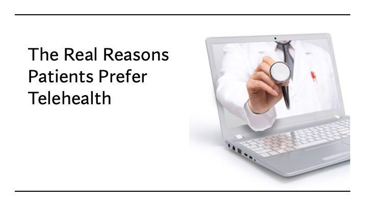 The real reasons patients prefer telehealth