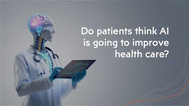 Do patients think AI is going to improve health care?