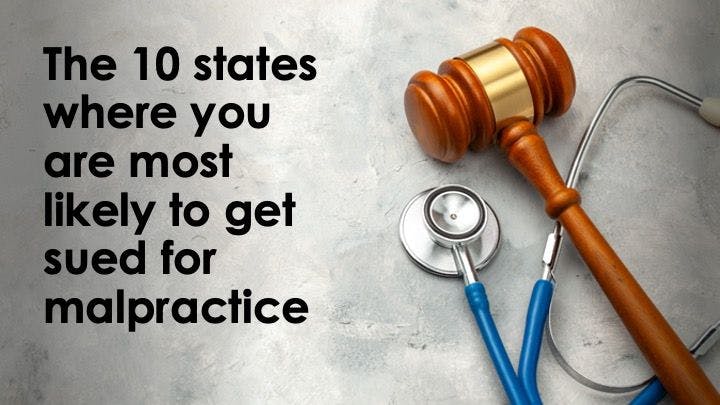 The 10 states where you are most likely to get sued for malpractice