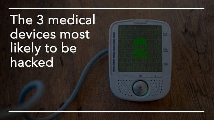 The 3 medical devices most likely to be hacked