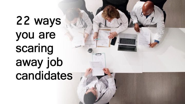 22 ways you are scaring away job candidates