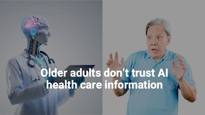 Older adults don’t trust AI health care information